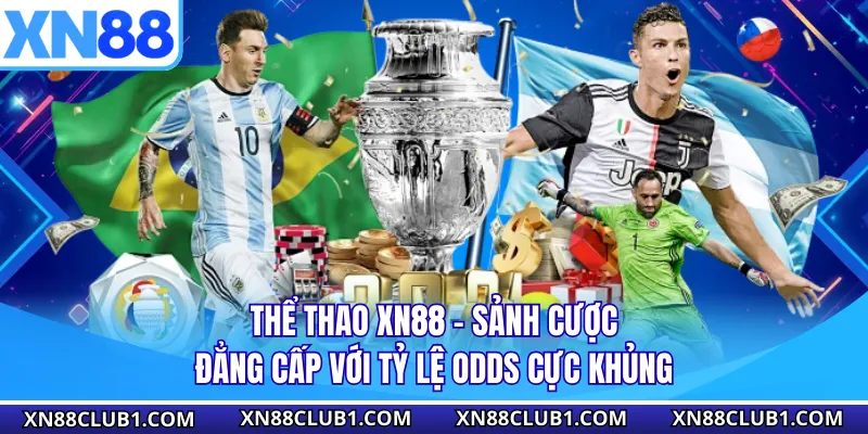 Thể Thao XN88 - Sảnh Cược Đẳng Cấp Với Tỷ Lệ Odds Cực Khủng